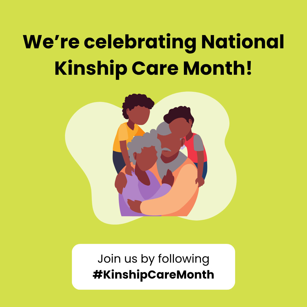 Graphic with the text, "We're celebrating National Kinship Care Month!" with an illustrated image of a kinship family in the middle hugging each other. There is a text box at the bottom which says, "Join us by following #KinshipCareMonth"